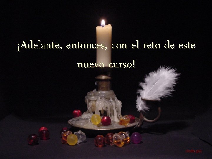 ¡Adelante, entonces, con el reto de este nuevo curso! 