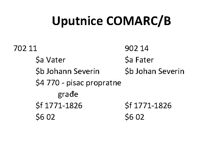 Uputnice COMARC/B 702 11 $a Vater $b Johann Severin $4 770 - pisac propratne