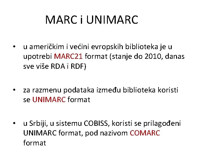 MARC i UNIMARC • u američkim i većini evropskih biblioteka je u upotrebi MARC