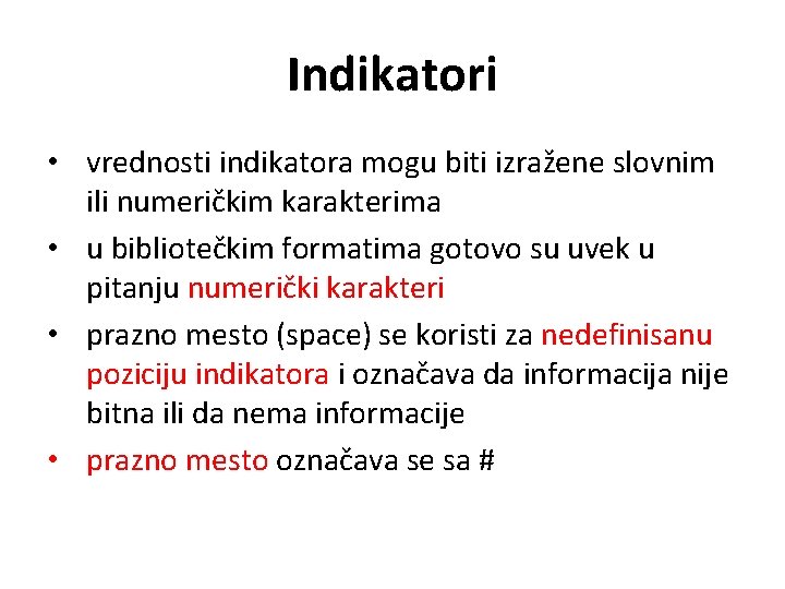 Indikatori • vrednosti indikatora mogu biti izražene slovnim ili numeričkim karakterima • u bibliotečkim