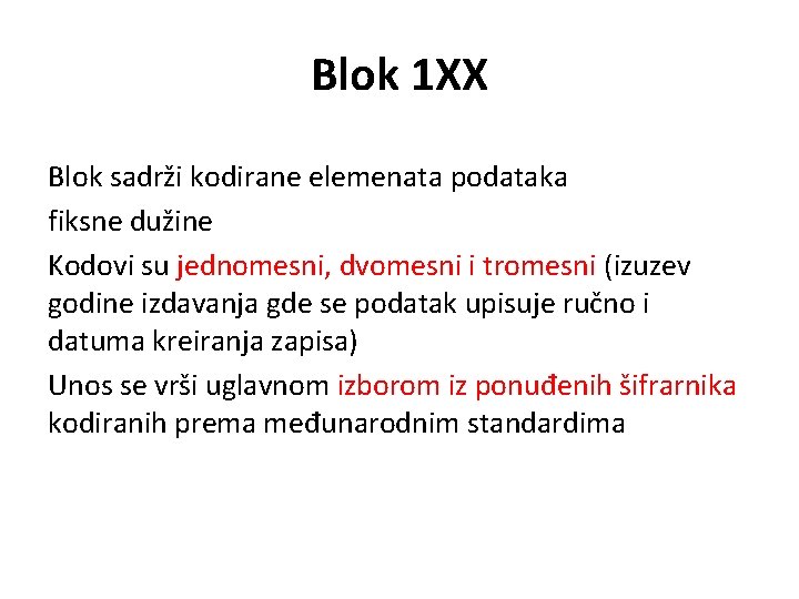 Blok 1 XX Blok sadrži kodirane elemenata podataka fiksne dužine Kodovi su jednomesni, dvomesni