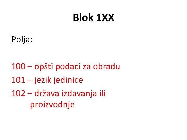 Blok 1 XX Polja: 100 – opšti podaci za obradu 101 – jezik jedinice