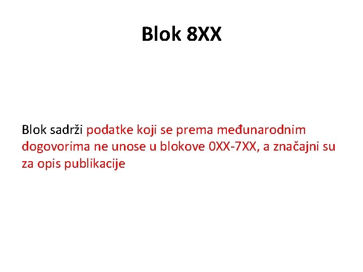 Blok 8 XX Blok sadrži podatke koji se prema međunarodnim dogovorima ne unose u