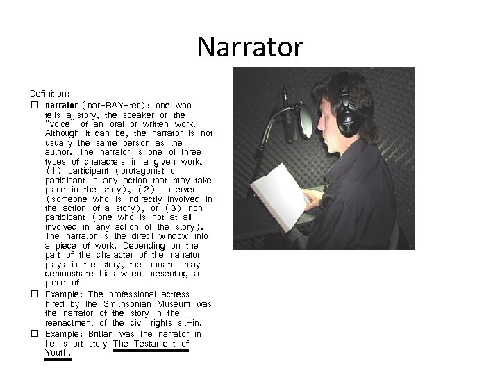 Narrator Definition: � narrator (nar-RAY-ter): one who tells a story, the speaker or the