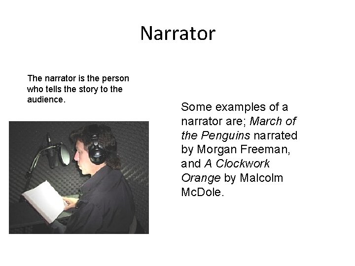 Narrator The narrator is the person who tells the story to the audience. Some