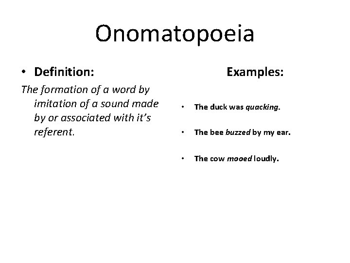Onomatopoeia • Definition: The formation of a word by imitation of a sound made