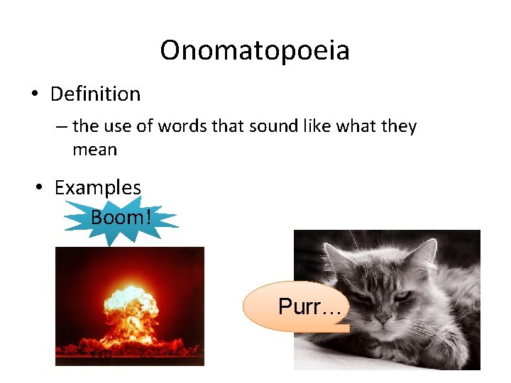 Onomatopoeia • Definition – the use of words that sound like what they mean