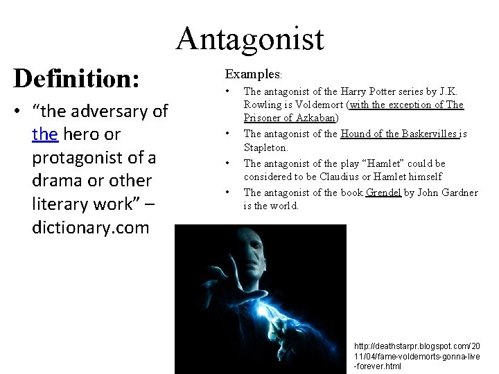Antagonist Definition: • “the adversary of the hero or protagonist of a drama or