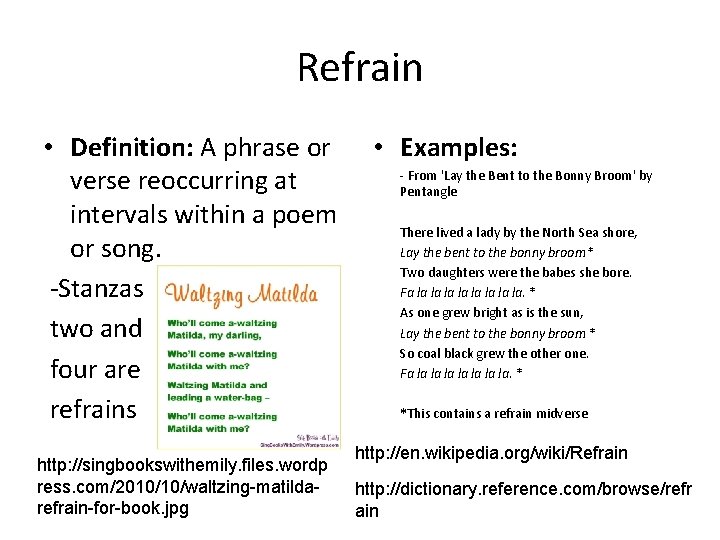 Refrain • Definition: A phrase or verse reoccurring at intervals within a poem or