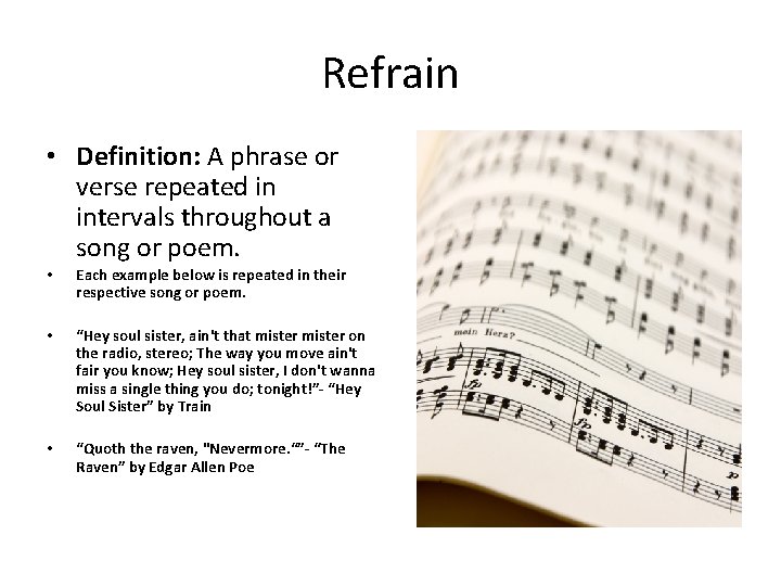 Refrain • Definition: A phrase or verse repeated in intervals throughout a song or