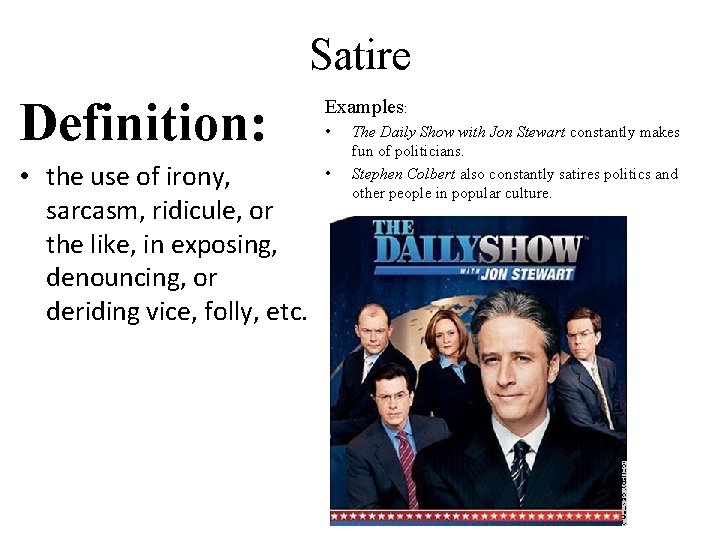 Satire Definition: Examples: • the use of irony, sarcasm, ridicule, or the like, in