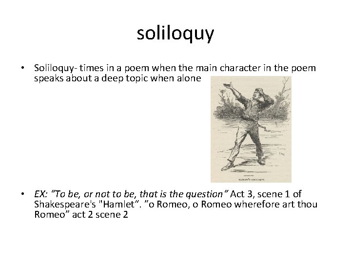 soliloquy • Soliloquy- times in a poem when the main character in the poem