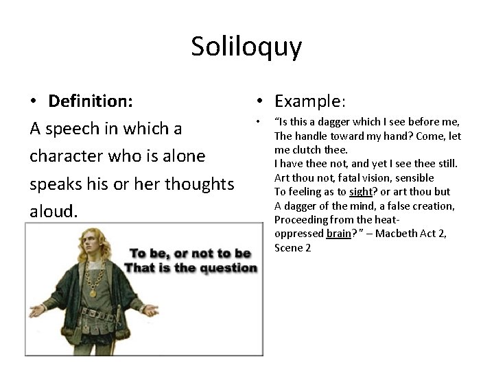 Soliloquy • Definition: A speech in which a character who is alone speaks his