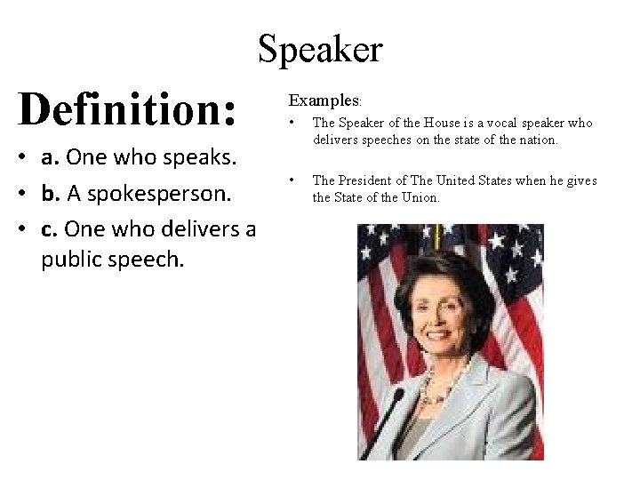 Speaker Definition: • a. One who speaks. • b. A spokesperson. • c. One
