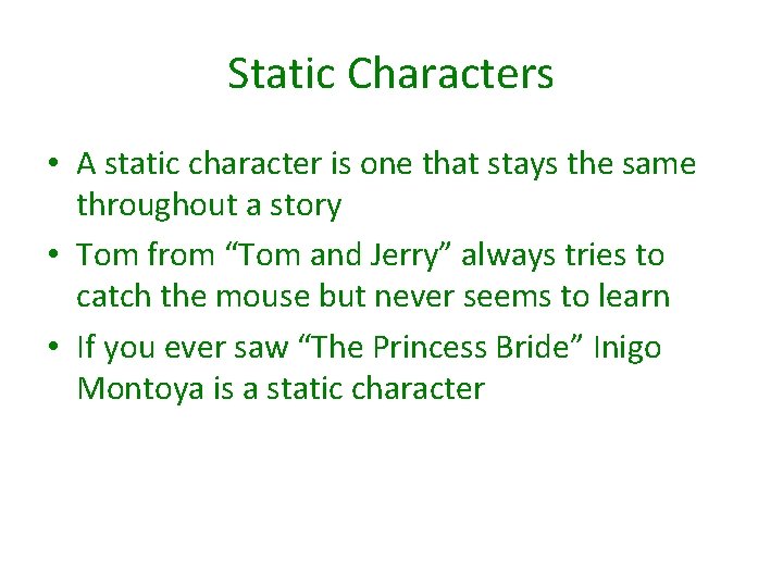 Static Characters • A static character is one that stays the same throughout a