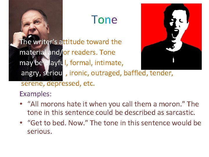 Tone The writer's attitude toward the material and/or readers. Tone may be playful, formal,