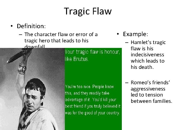 Tragic Flaw • Definition: – The character flaw or error of a tragic hero