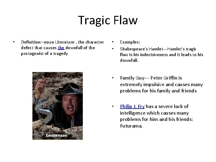 Tragic Flaw • Definition: –noun Literature. the character defect that causes the downfall of