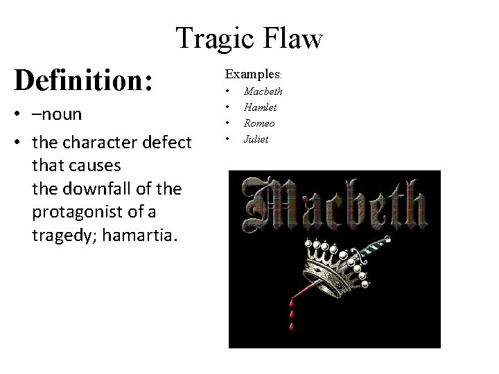 Tragic Flaw Definition: • –noun • the character defect that causes the downfall of