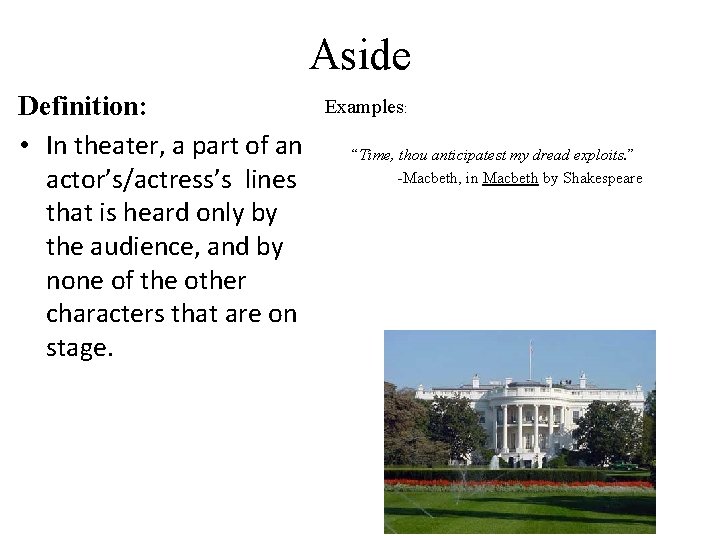 Aside Definition: • In theater, a part of an actor’s/actress’s lines that is heard