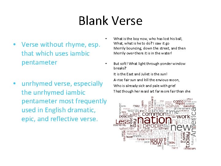 Blank Verse • Verse without rhyme, esp. that which uses iambic pentameter • What