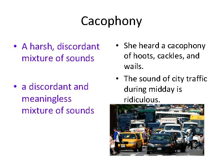 Cacophony • A harsh, discordant mixture of sounds • a discordant and meaningless mixture