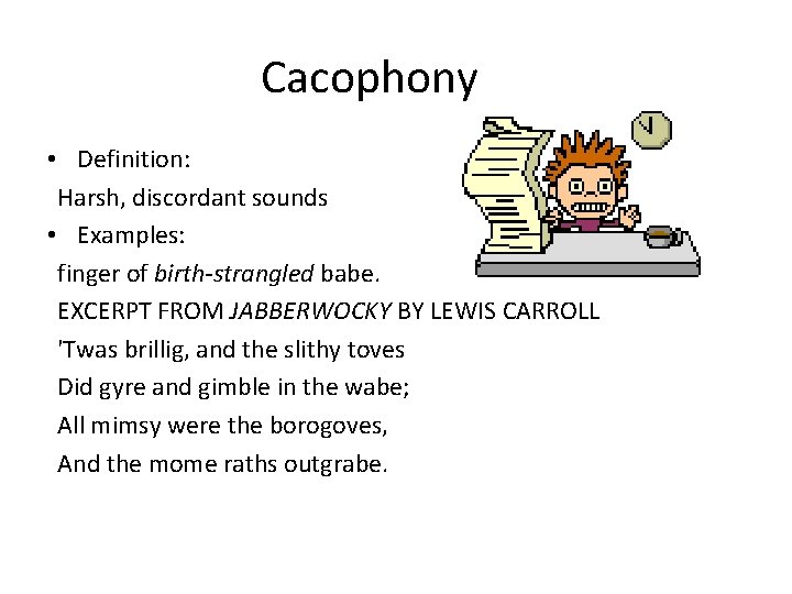 Cacophony • Definition: Harsh, discordant sounds • Examples: finger of birth-strangled babe. EXCERPT FROM