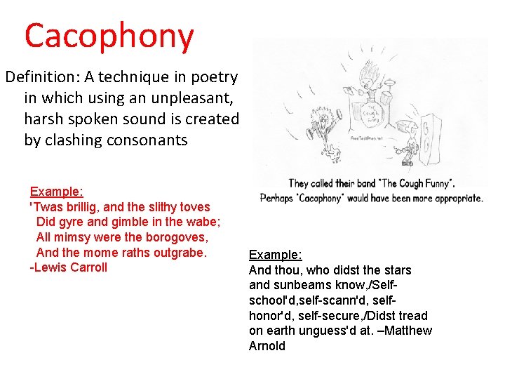 Cacophony Definition: A technique in poetry in which using an unpleasant, harsh spoken sound