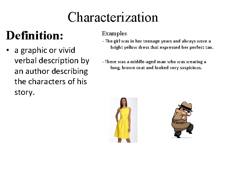 Characterization Definition: • a graphic or vivid verbal description by an author describing the
