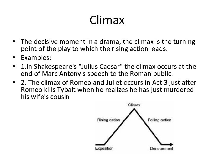 Climax • The decisive moment in a drama, the climax is the turning point