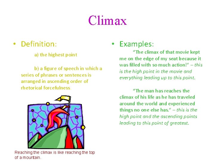 Climax • Definition: a) the highest point b) a figure of speech in which