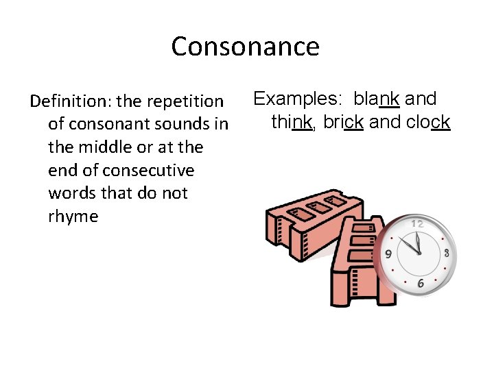Consonance Definition: the repetition of consonant sounds in the middle or at the end