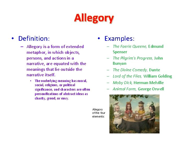 Allegory • Definition: • Examples: – The Faerie Queene, Edmund Spenser – The Pilgrim’s