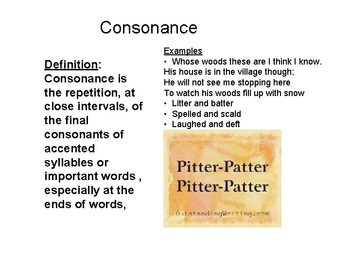 Consonance Definition: Consonance is the repetition, at close intervals, of the final consonants of
