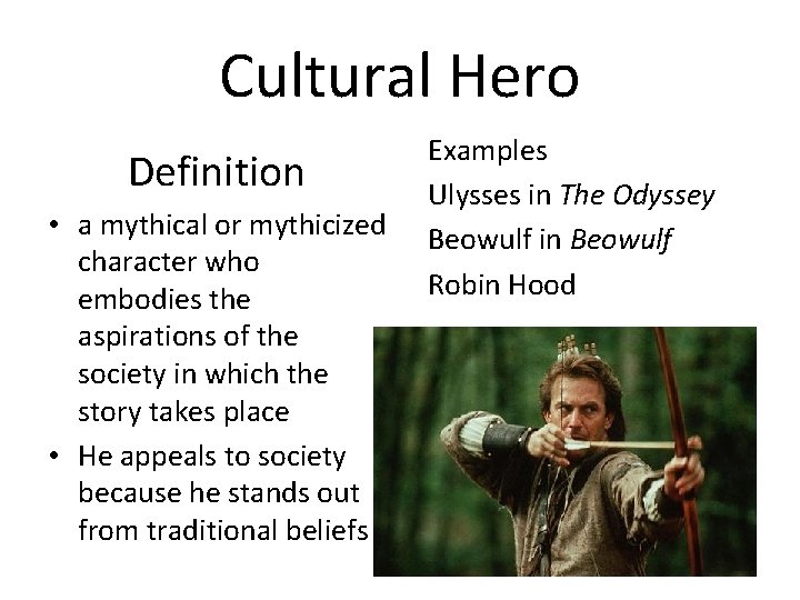 Cultural Hero Definition • a mythical or mythicized character who embodies the aspirations of