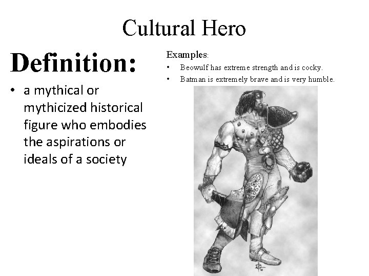 Cultural Hero Definition: • a mythical or mythicized historical figure who embodies the aspirations