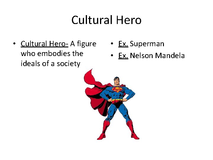 Cultural Hero • Cultural Hero- A figure who embodies the ideals of a society