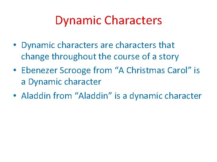 Dynamic Characters • Dynamic characters are characters that change throughout the course of a