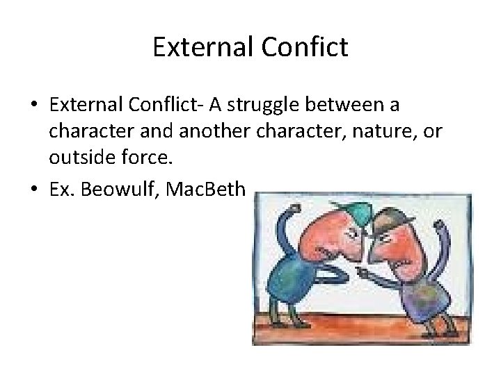 External Confict • External Conflict- A struggle between a character and another character, nature,