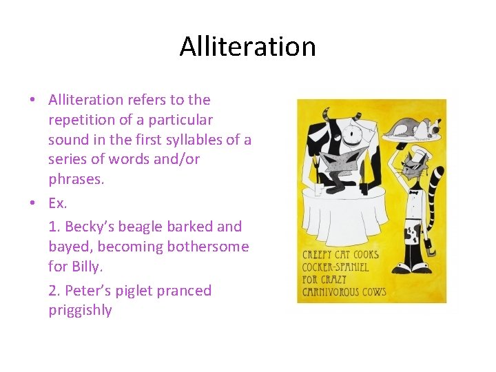 Alliteration • Alliteration refers to the repetition of a particular sound in the first