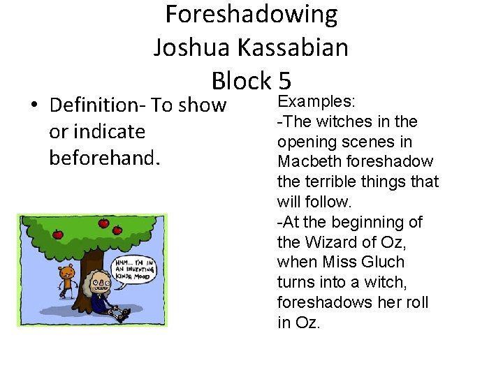 Foreshadowing Joshua Kassabian Block 5 • Definition- To show or indicate beforehand. Examples: -The