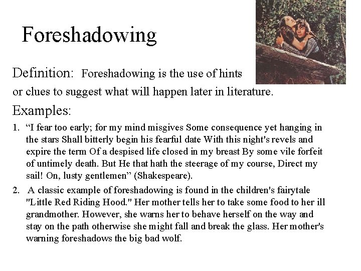 Foreshadowing Definition: Foreshadowing is the use of hints or clues to suggest what will