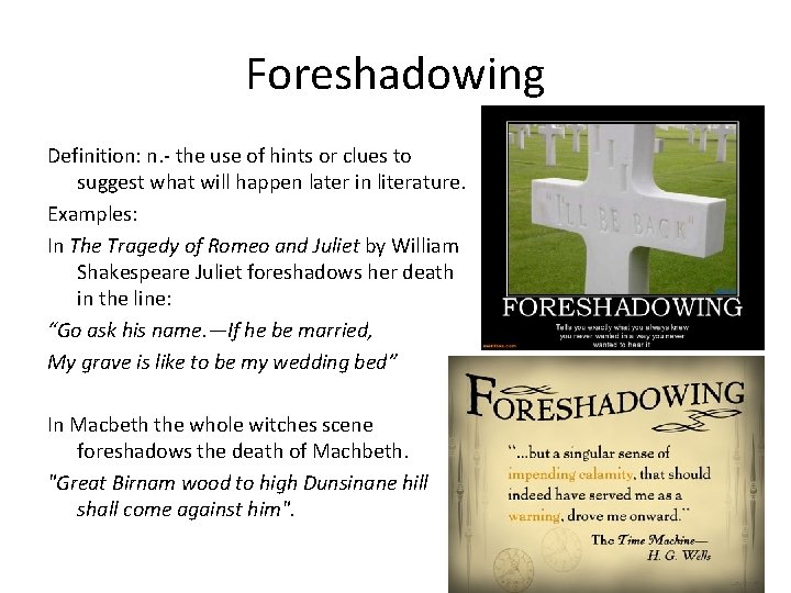 Foreshadowing Definition: n. - the use of hints or clues to suggest what will