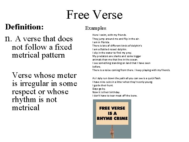 Free Verse Definition: n. A verse that does not follow a fixed metrical pattern