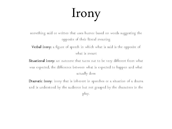 Irony something said or written that uses humor based on words suggesting the opposite