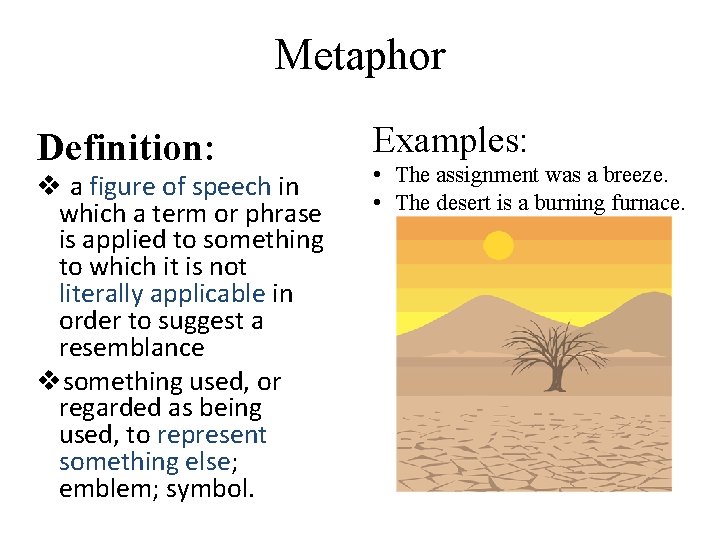 Metaphor Definition: v a figure of speech in which a term or phrase is