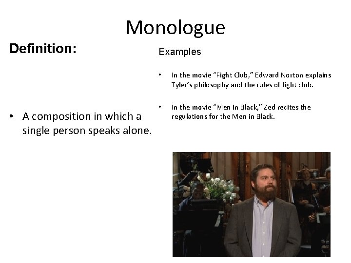Monologue Definition: • A composition in which a single person speaks alone. Examples: •
