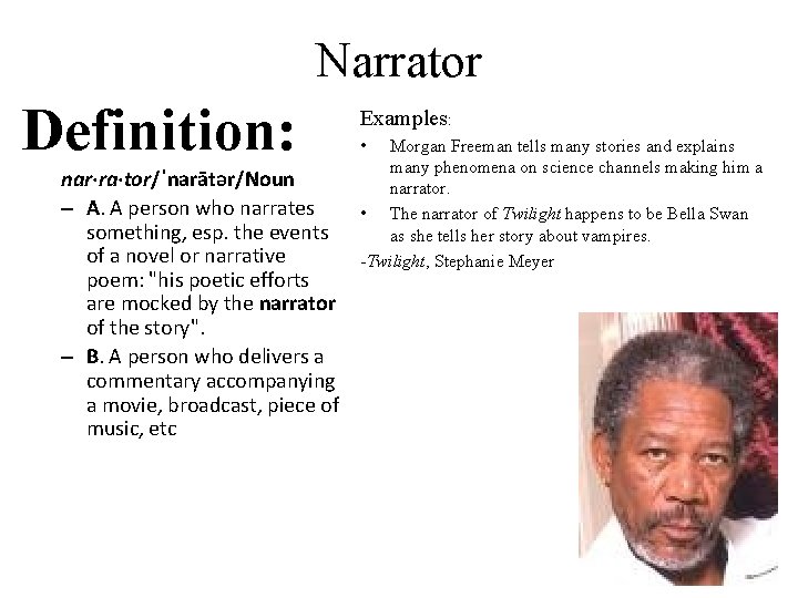 Narrator Definition: nar·ra·tor/ˈnarātər/Noun – A. A person who narrates something, esp. the events of