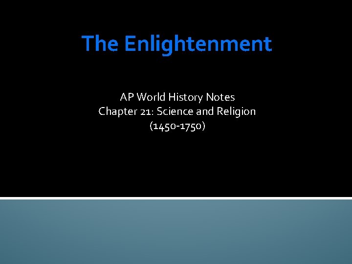 The Enlightenment AP World History Notes Chapter 21: Science and Religion (1450 -1750) 