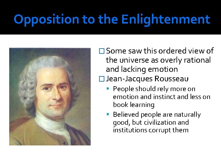 Opposition to the Enlightenment � Some saw this ordered view of the universe as
